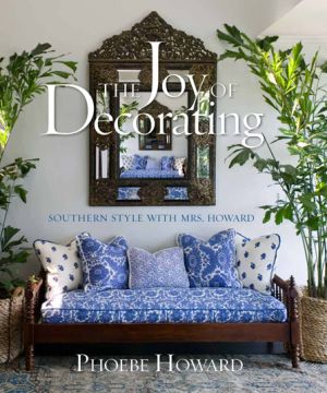 The Joy of Decorating - Southern Style with Mrs. Howard by Phoebe Howard.jpg